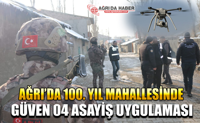 Ağrı 100.Yıl Mahallesinde Drone Destekli Güven 04 Asayiş uygulaması