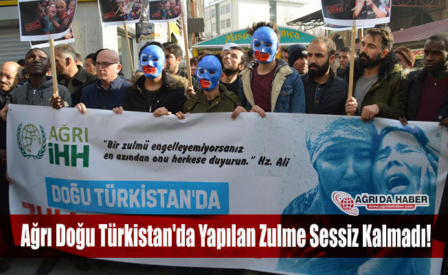 Ağrı Doğu Türkistan'da Yapılan Zulme Sessiz Kalmadı!