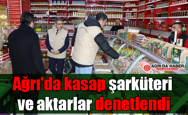 Ağrı'da kasap, şarküteri ve aktarlar denetlendi!