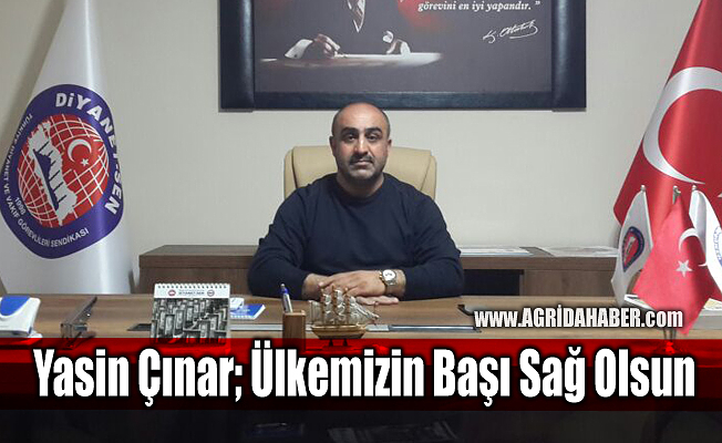 Diyanet-Sen Ağrı Şube Başkanı Yasin Çınar; Ülkemizin Başı Sağ Olsun