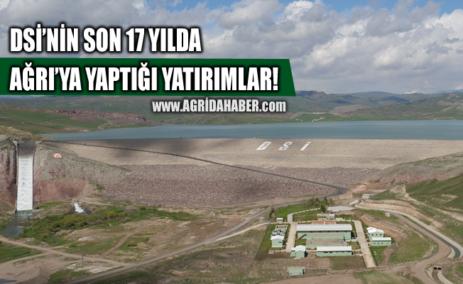 DSİ Son 17 Yılda Ağrı’ya Çok Önemli Yatırımlar Yaptı