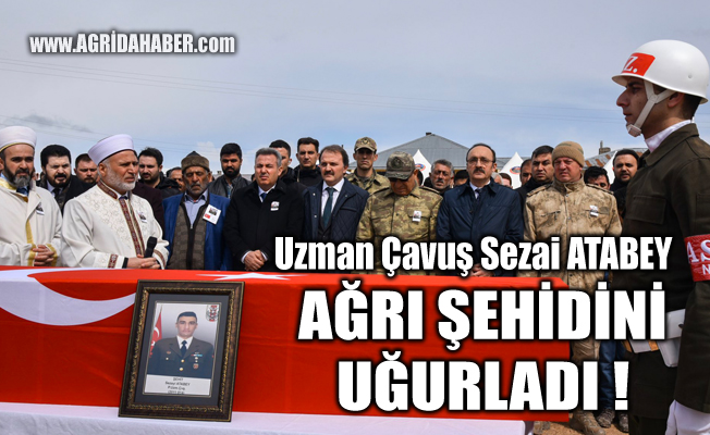 İdlib'te Şehid olan Ağrılı Uzman Çavuş Sezai Atabey son yolculuğuna uğurlandı