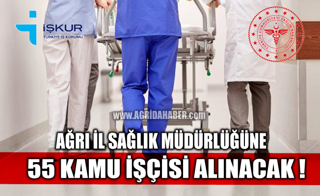 İŞKUR'dan Açıklama; Ağrı İl Sağlık Müdürlüğü'ne 55 işçi alınacak