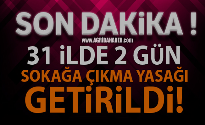 31 İl için Sokağa Çıkma Yasağı İlan Edildi!