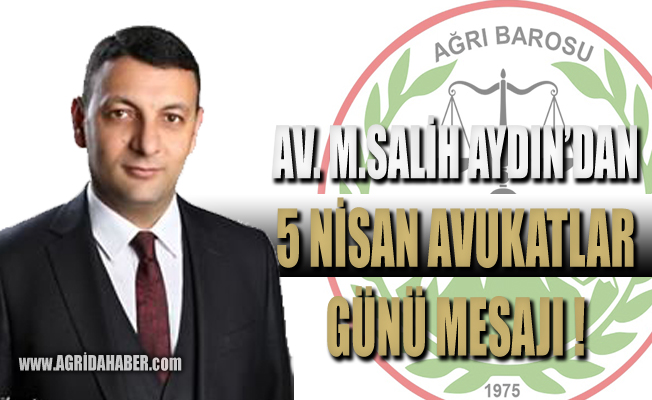 Ağrı Baro Başkanı AYDIN’dan 5 Nisan Avukatlar Günü Mesajı