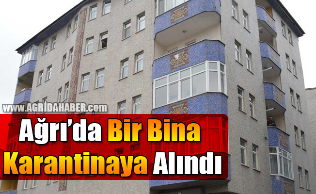 Ağrı'da Bir Bina Karantinaya Alındı