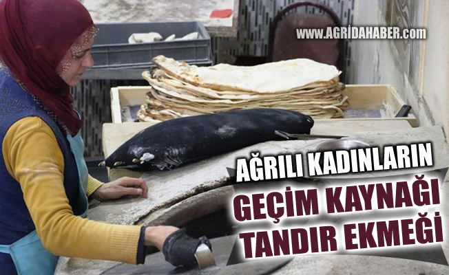 Ağrılı kadınların geçim kaynağı Tandır ekmeği oldu