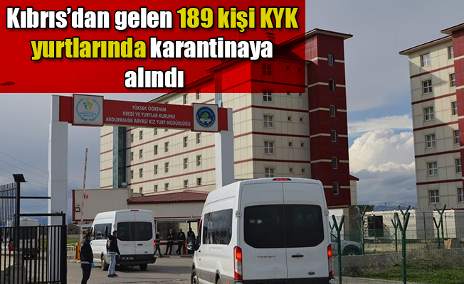 Kıbrıs'dan gelen 189 kişi KYK yurtlarında karantinaya alındı