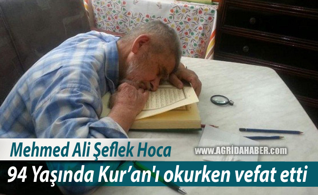 Mehmed Ali Şeflek Hoca 94 Yaşında Kur’an'ı okurken vefat etti