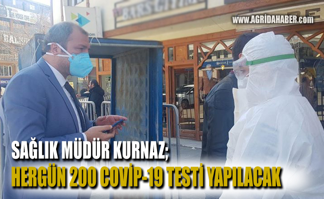 Ağrı Sağlık Müdürü Kurnaz, Her Gün 200 Covit-19 Testi Yapılacak