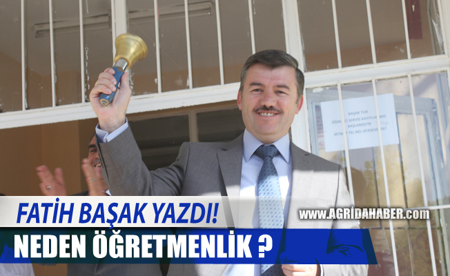 Eğitimci Yazar Fatih Başak Yazdı! Neden Öğretmenlik?