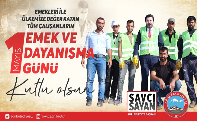 Savcı Sayan'ın 1 Mayıs İşçi Bayramı Mesajı