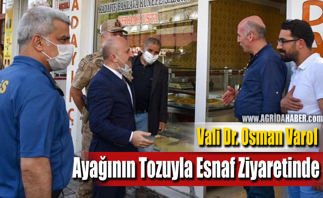 Ağrı Valisi Dr. Osman Varol Ayağının Tozuyla Esnaf Ziyaretinde