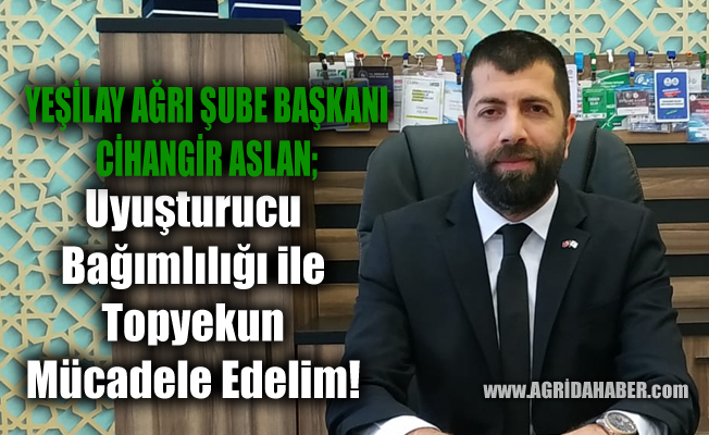 Cihangir ASLAN'dan Uyuşturucu Bağımlılığı ile Topyekun Mücadele çağrısı