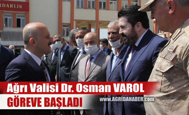 Yeni Ağrı Valisi Dr. Osman VAROL Göreve Başladı