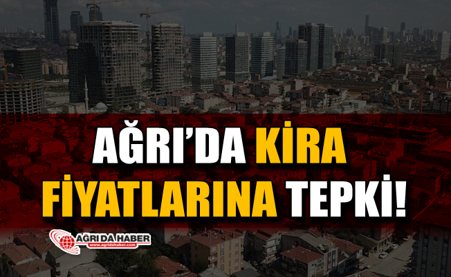 Ağrı'da Yapılan Kira Zamlarına Vatandaş Tepkili