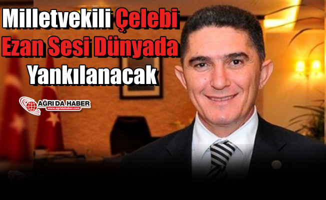 Milletvekili Çelebi Ezan Sesi Dünyada Yankılanacak