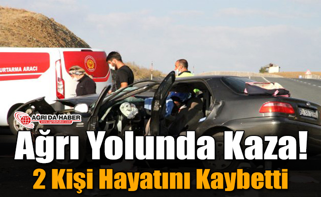 Ağrı Yolunda Kaza! 2 Kişi Hayatını Kaybetti