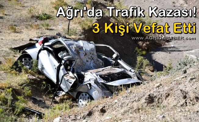 Ağrı’da Trafik Kazası! 3 Kişi Hayatını Kaybetti