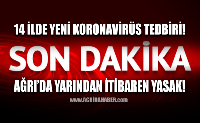 İçişleri Bakanlığı Ağrı dahil 14 İlde Koronavirüs Tedbirlerini artırdı