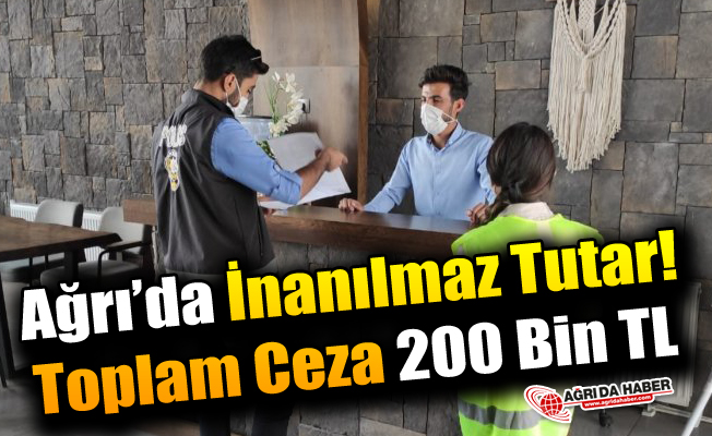 Ağrı'da İnanılmaz Tutar! Toplam Ceza 200 Bin TL