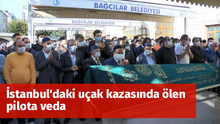 İstanbul'daki uçak kazasında ölen pilota veda