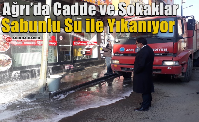 Ağrı’da Cadde ve Sokaklar Sabunlu Su ile Yıkanıyor