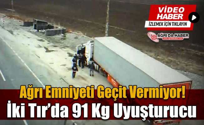 Ağrı'da iki tırda yapılan aramada 91 kilo uyuşturucu ele geçirildi