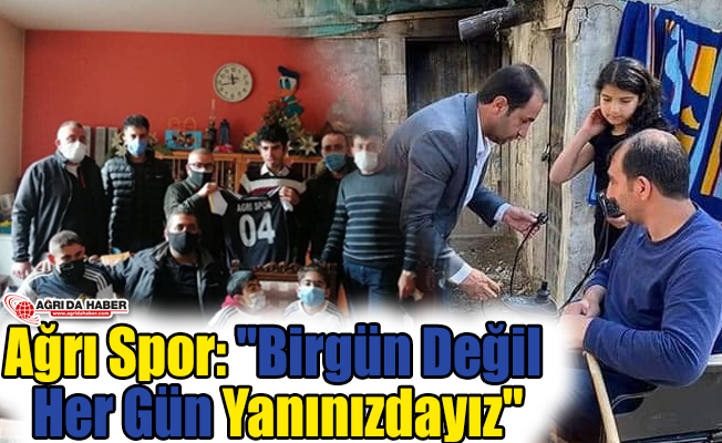 Ağrı Spor: "Bir gün Değip Her Gün Yanınızdayız"