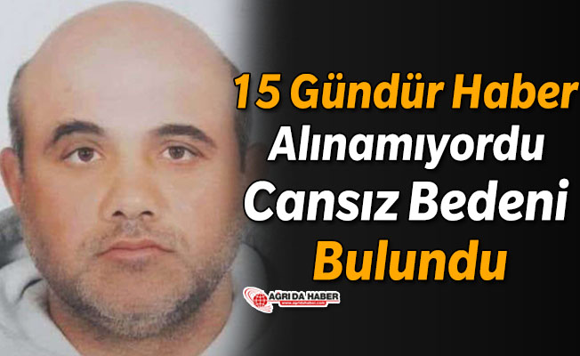 Ağrı’da 15 Gündür Kayıptı! Cansız Bedeni Bulundu