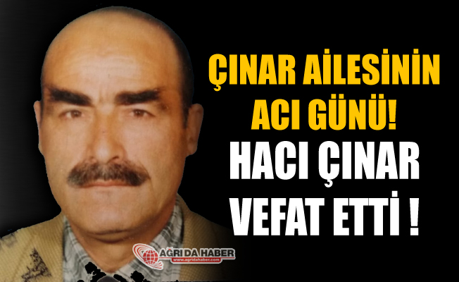 Çınar Ailesinin Acı Günü! Hacı Çınar Vefat Etti