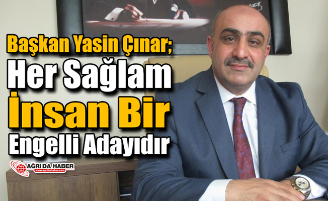 Diyanet Sen Ağrı Şube Başkanı Çınar’dan Engelliler Günü Mesajı