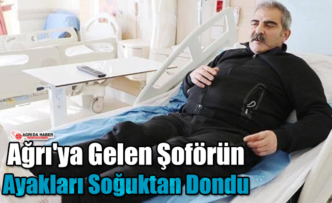 Ağrı'ya Gelen Şoförün Ayakları Soğuktan Dondu