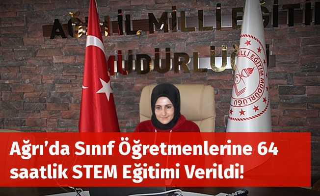 Ağrı’da Sınıf Öğretmenlerine 64 saatlik STEM Eğitimi Verildi!