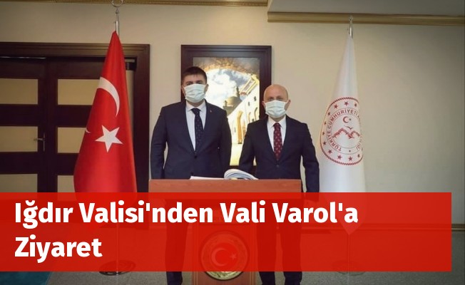 Iğdır Valisi'nden Vali Varol'a Ziyaret