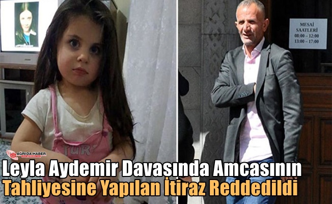 Leyla Davasında Amcasının Tahliyesine Yapılan İtiraz Reddedildi