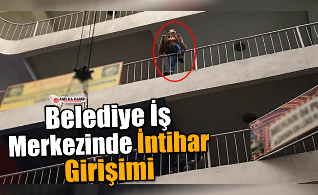 Ağrı Belediye İş Merkezinde İntihar Girişimi