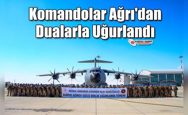Komandolar Ağrı'dan Dualarla Uğurlandı