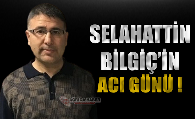 Selahattin Bilgiç'in Acı Günü!