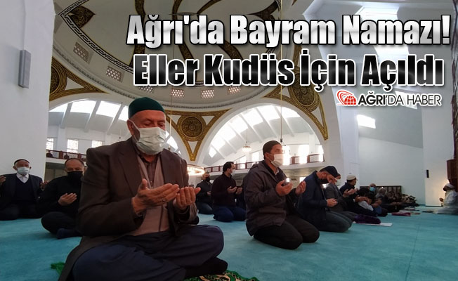 Ağrı'da Bayram Namazı! Eller Kudüs İçin Açıldı