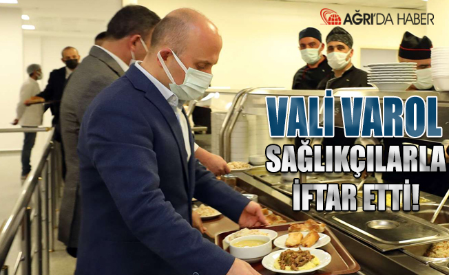Ağrı Valisi Varol sağlık çalışanlarla birlikte iftar açtı