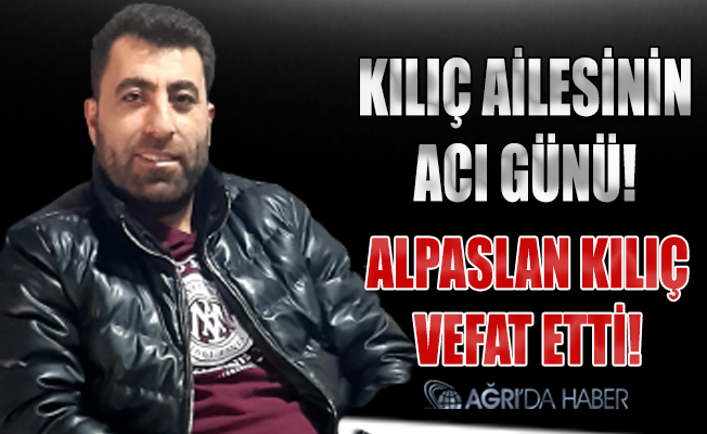 Kılıç Ailesinin Acı Günü! Alpaslan Kılıç vefat etti