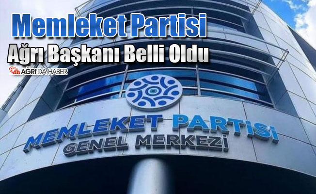 Memleket Partisi Ağrı Başkanı Belli Oldu