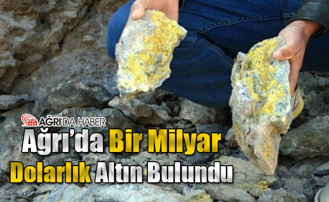 Ağrı'da Bir Milyar Dolarlık Altın Bulundu!