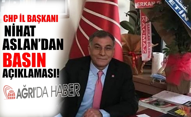CHP Ağrı İl Başkanı Nihat ASLAN Basın Açıklaması Gerçekleştirdi!