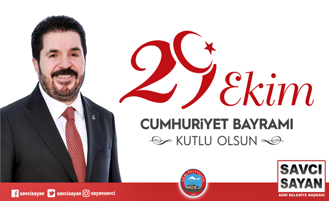 Ağrı Belediye Başkanı Savcı Sayan'ın 29 Ekim Cumhuriyet Bayramı Mesajı