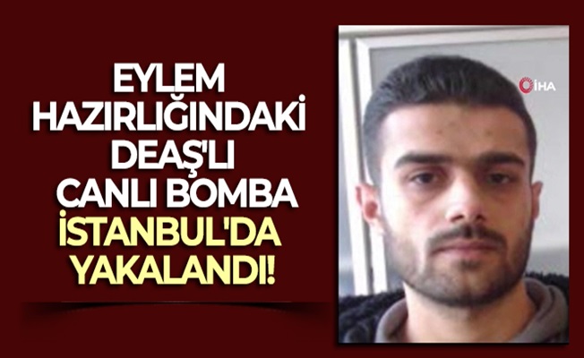 Eylem hazırlığındaki DEAŞ'lı canlı bomba, İstanbul'da yakalandı