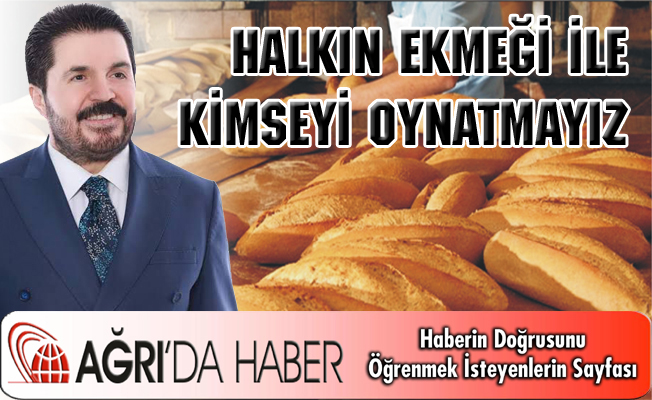 Halkın Ekmeği İle Kimseyi Oynatmayız