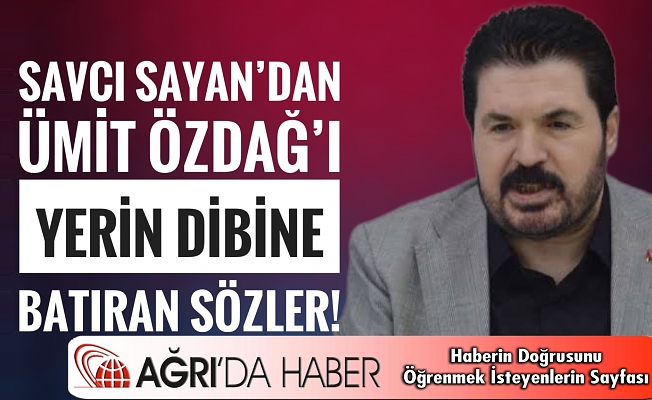 Savcı Sayan’dan Ümit Özdağ’ı yerin dibine batıran sözler