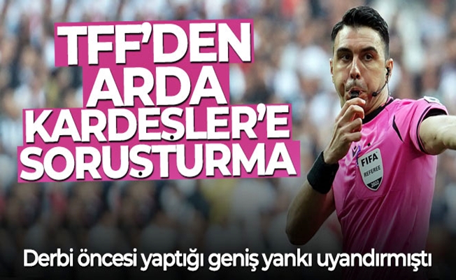 TFF, Arda Kardeşler'e soruşturma açtı!